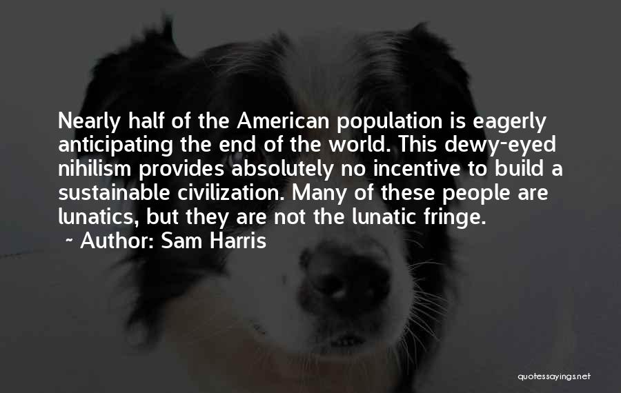 Nearly The End Quotes By Sam Harris