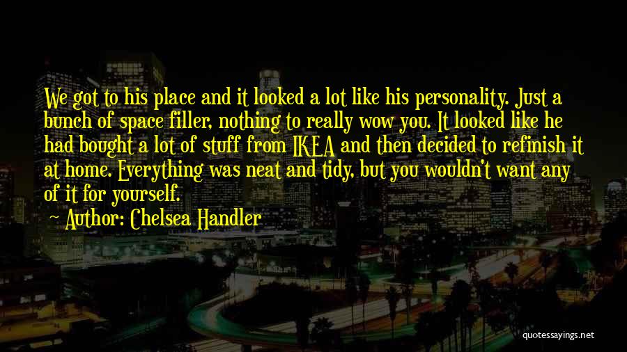 Neat And Tidy Quotes By Chelsea Handler