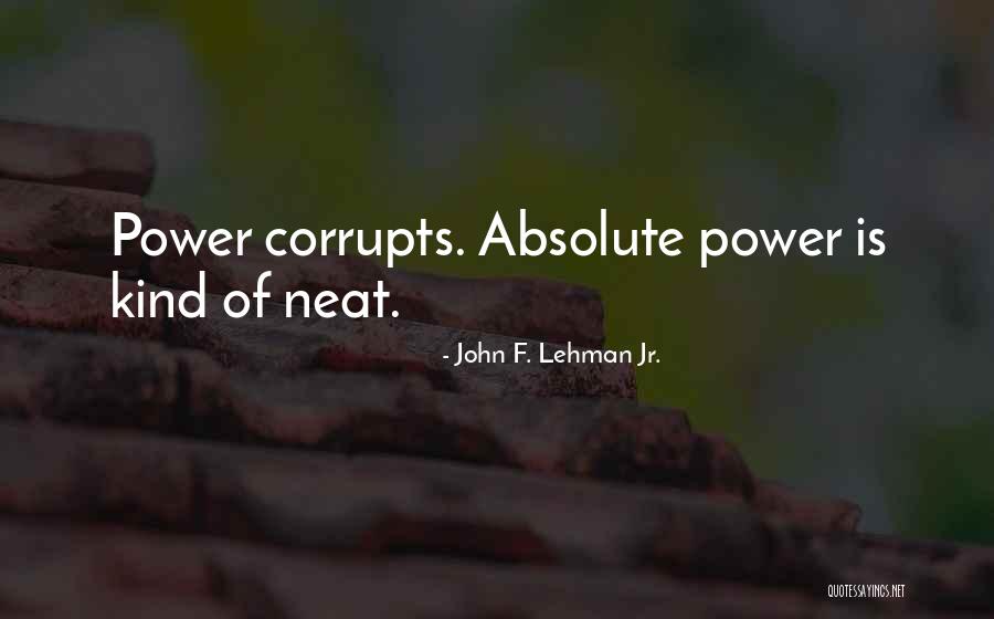 Neat Quotes By John F. Lehman Jr. Neat Quotes By John F. Lehman Jr.