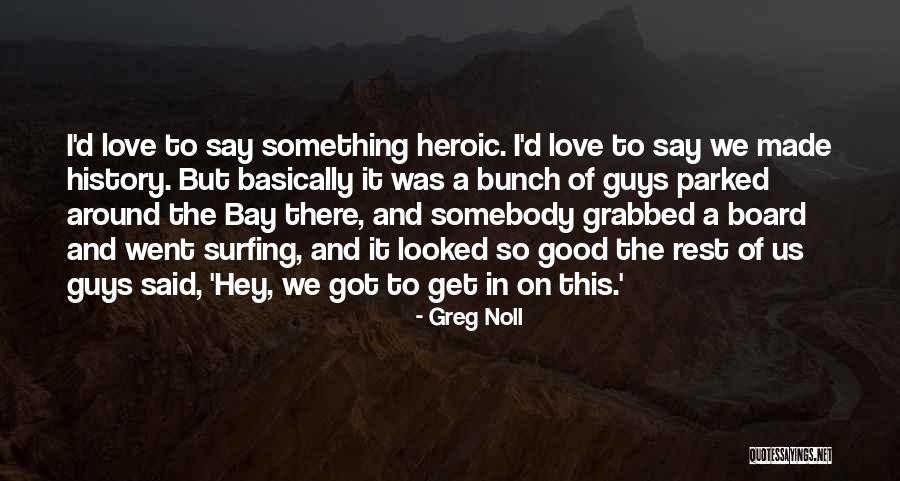 Necesitamos In English Quotes By Greg Noll Necesitamos In English Quotes By Greg Noll