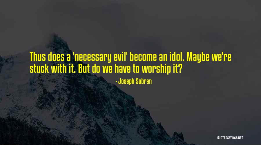 Necessary Evil Quotes By Joseph Sobran Necessary Evil Quotes By Joseph Sobran