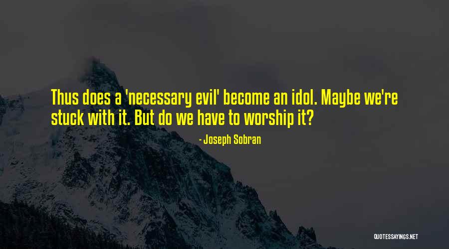 Necessary Evil Quotes By Joseph Sobran