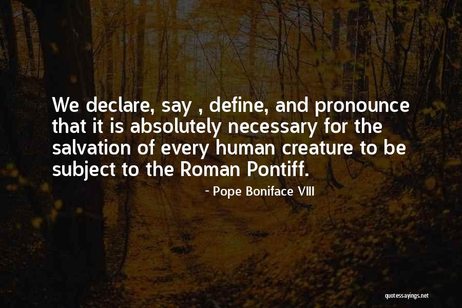 Necessary For Salvation Quotes By Pope Boniface VIII Necessary For Salvation Quotes By Pope Boniface VIII