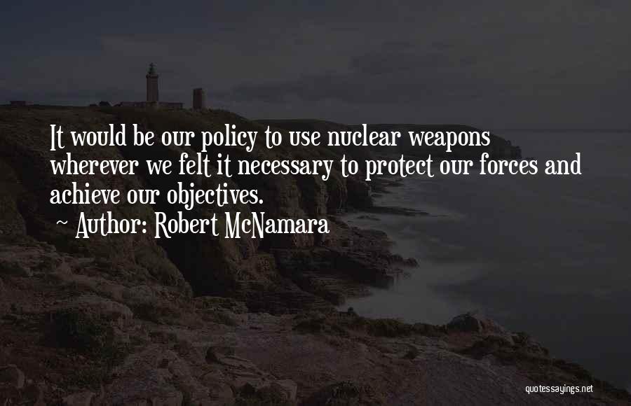 Necessary To Protect Ourselves Quotes By Robert McNamara