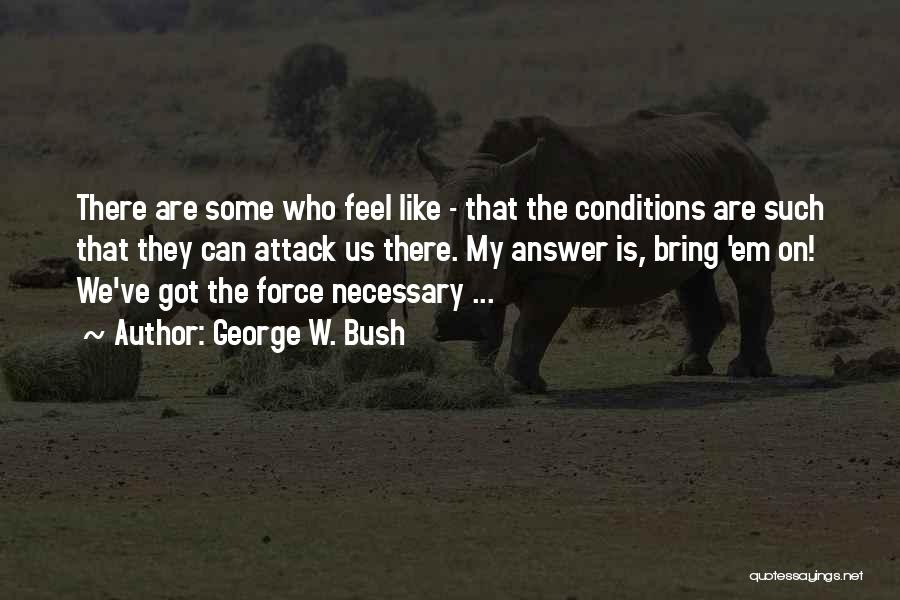 Necessary War Quotes By George W. Bush
