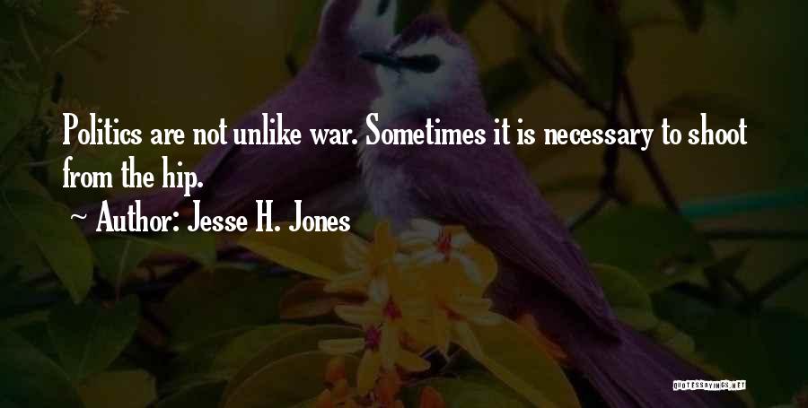 Necessary War Quotes By Jesse H. Jones