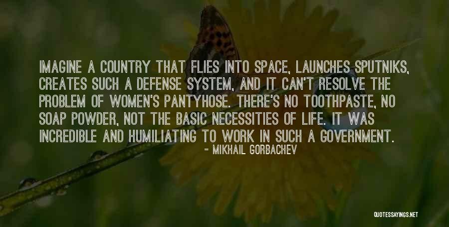 Necessities In Life Quotes By Mikhail Gorbachev Necessities In Life Quotes By Mikhail Gorbachev