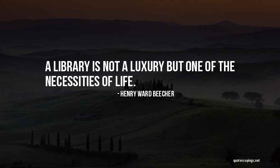 Necessities Of Life Quotes By Henry Ward Beecher Necessities Of Life Quotes By Henry Ward Beecher