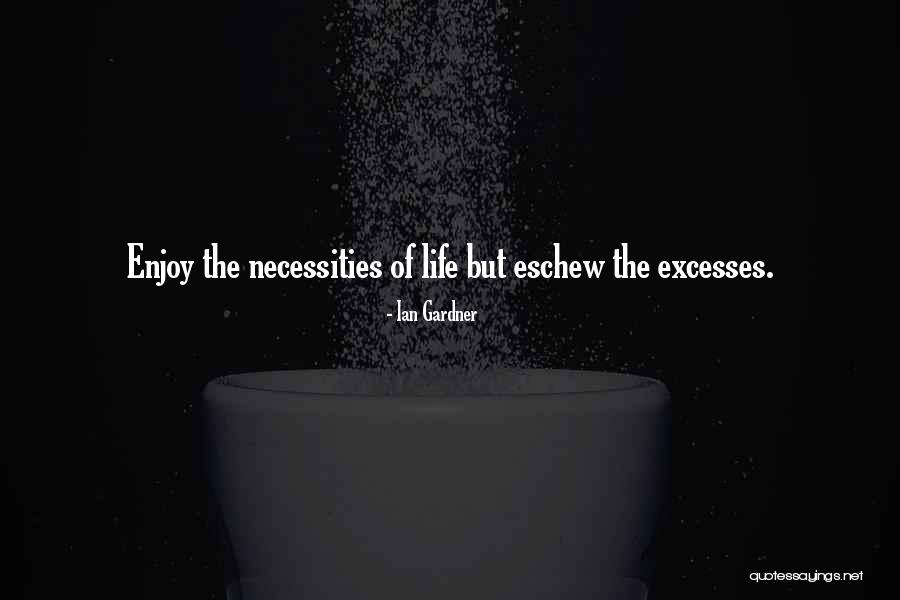 Necessities Of Life Quotes By Ian Gardner Necessities Of Life Quotes By Ian Gardner