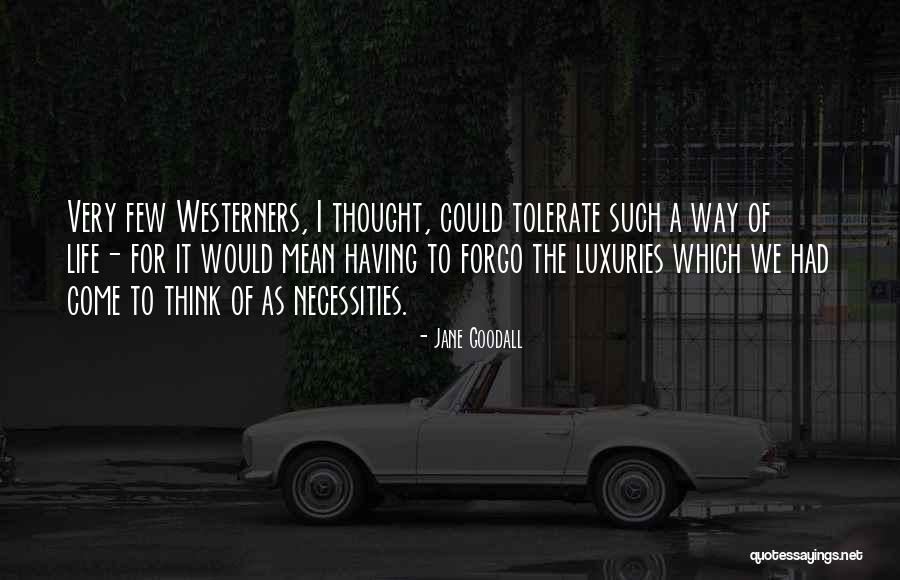 Necessities Of Life Quotes By Jane Goodall Necessities Of Life Quotes By Jane Goodall