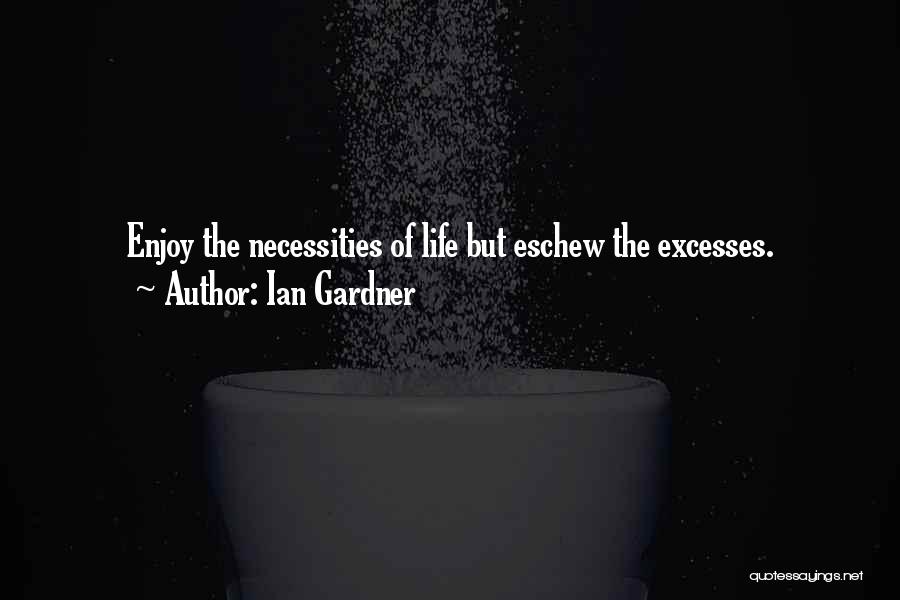 Necessities Quotes By Ian Gardner