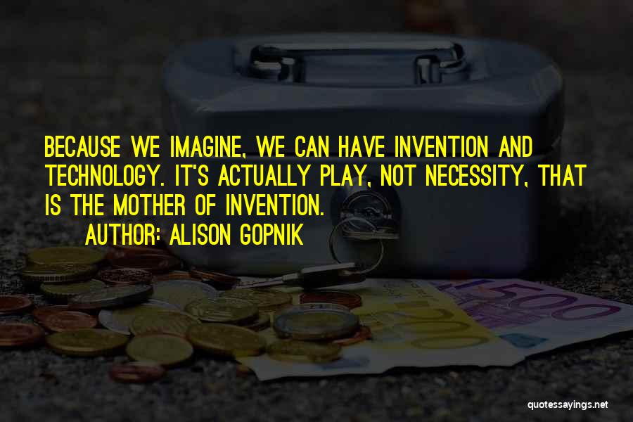 Necessity And Invention Quotes By Alison Gopnik