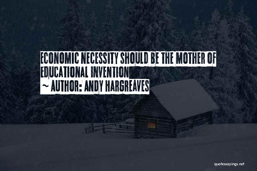 Necessity And Invention Quotes By Andy Hargreaves