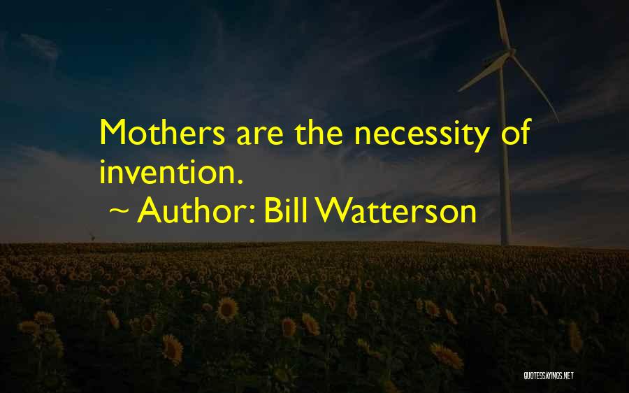 Necessity And Invention Quotes By Bill Watterson