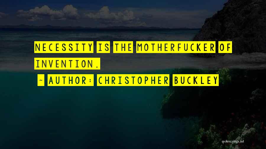 Necessity And Invention Quotes By Christopher Buckley