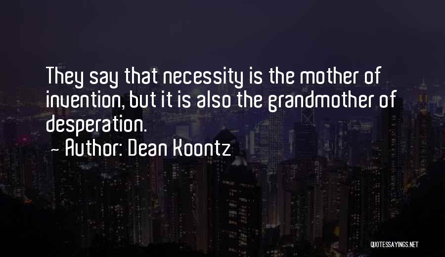 Necessity And Invention Quotes By Dean Koontz