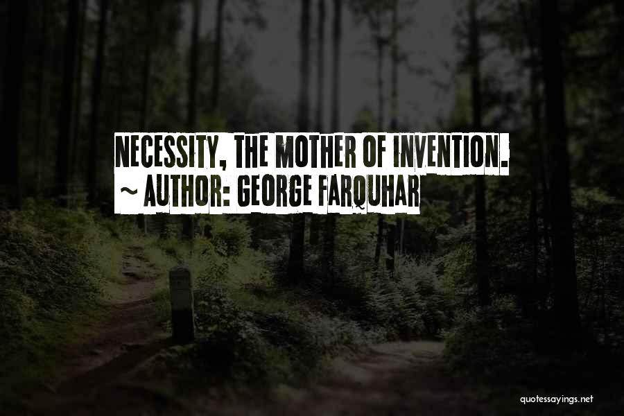 Necessity And Invention Quotes By George Farquhar