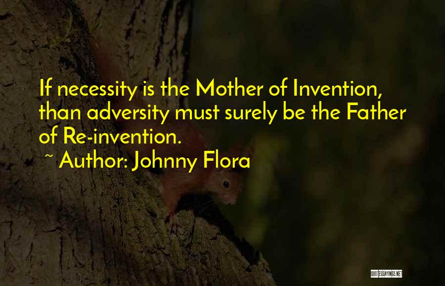 Necessity And Invention Quotes By Johnny Flora