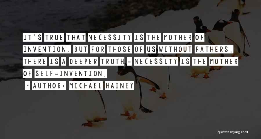 Necessity And Invention Quotes By Michael Hainey