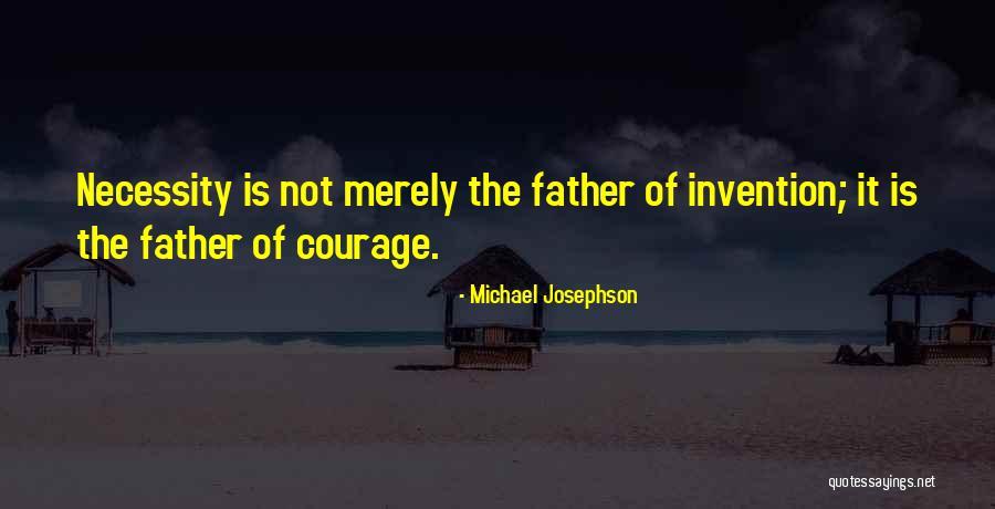 Necessity And Invention Quotes By Michael Josephson