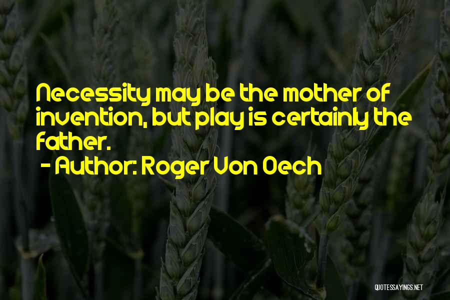 Necessity And Invention Quotes By Roger Von Oech