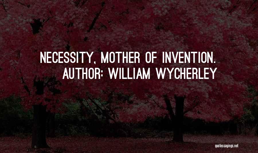 Necessity And Invention Quotes By William Wycherley