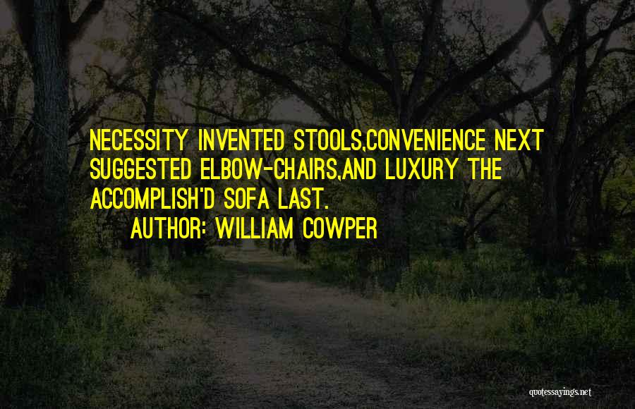 Necessity And Luxury Quotes By William Cowper
