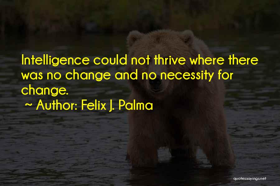 Necessity For Change Quotes By Felix J. Palma