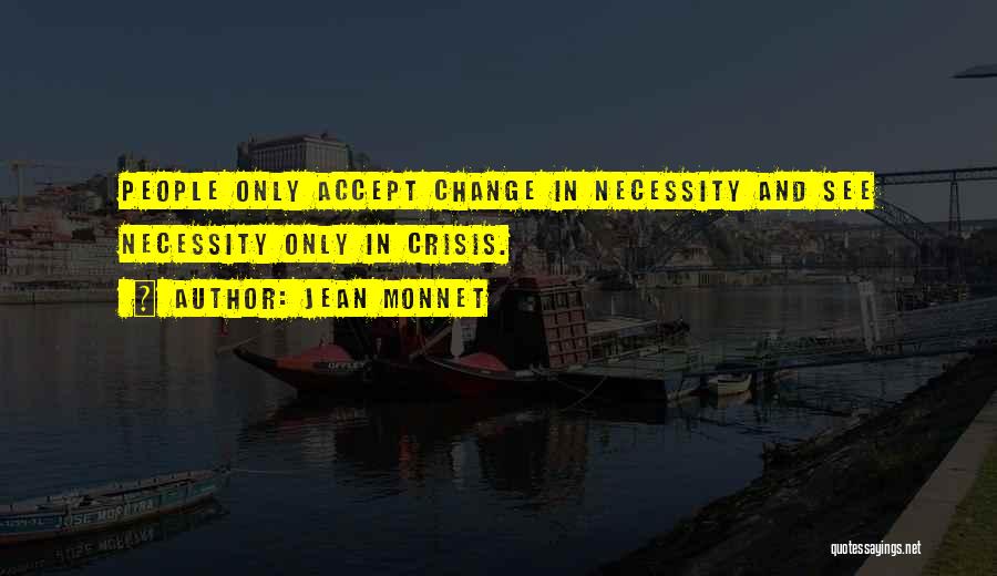 Necessity For Change Quotes By Jean Monnet