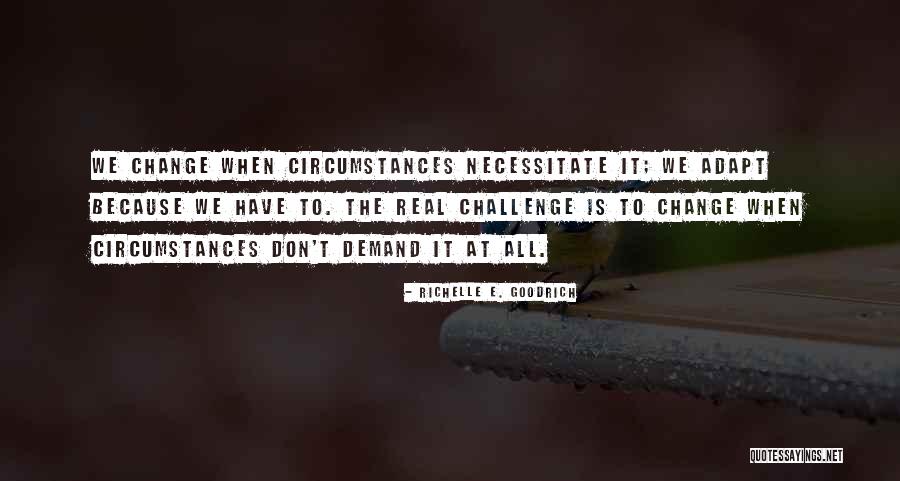 Necessity For Change Quotes By Richelle E. Goodrich Necessity For Change Quotes By Richelle E. Goodrich