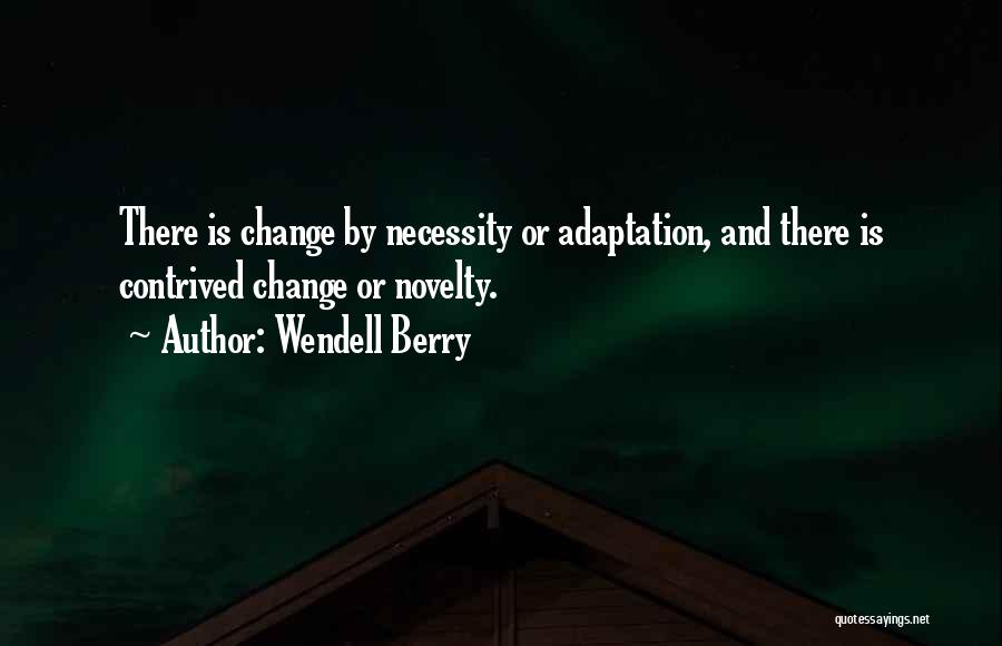 Necessity For Change Quotes By Wendell Berry