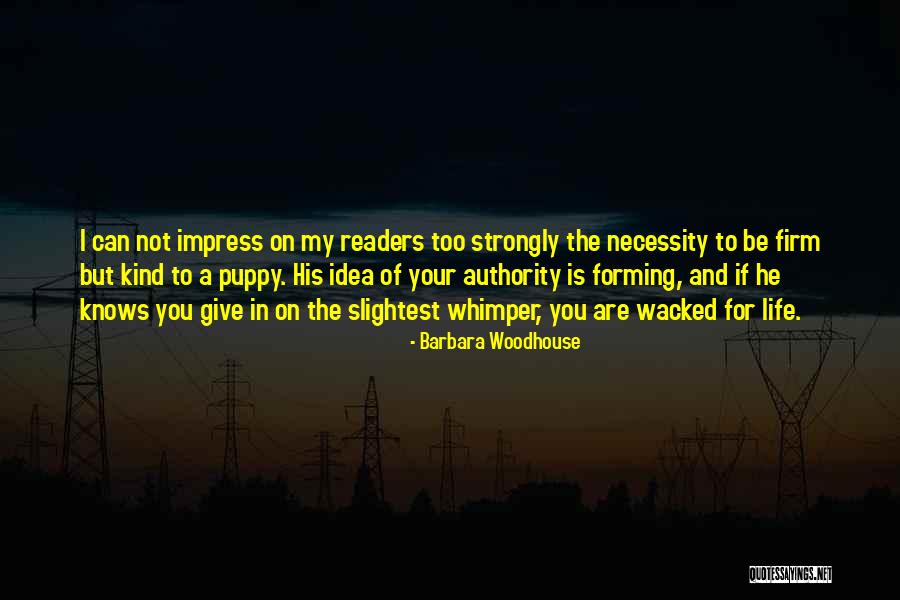 Necessity For Life Quotes By Barbara Woodhouse Necessity For Life Quotes By Barbara Woodhouse
