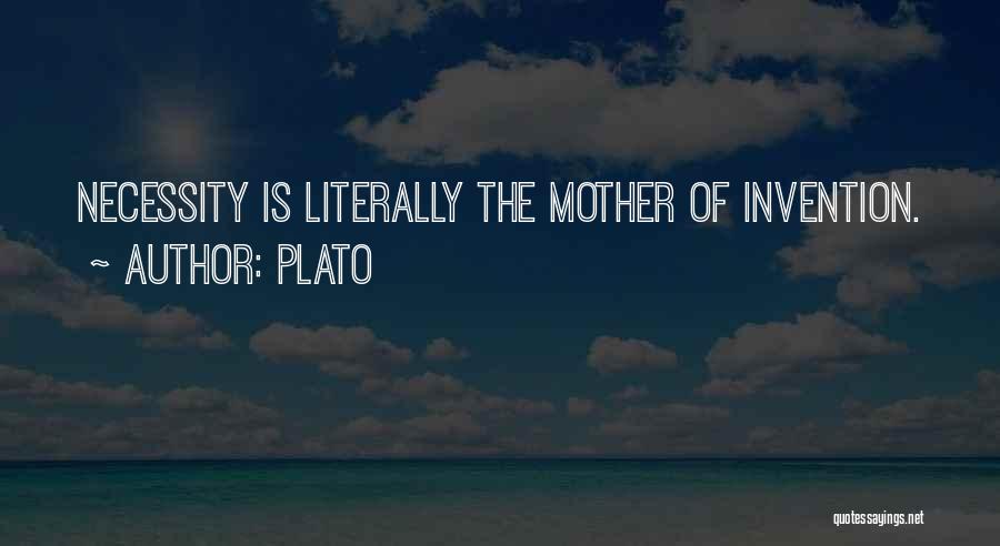 Necessity Is The Mother Of Invention Quotes By Plato