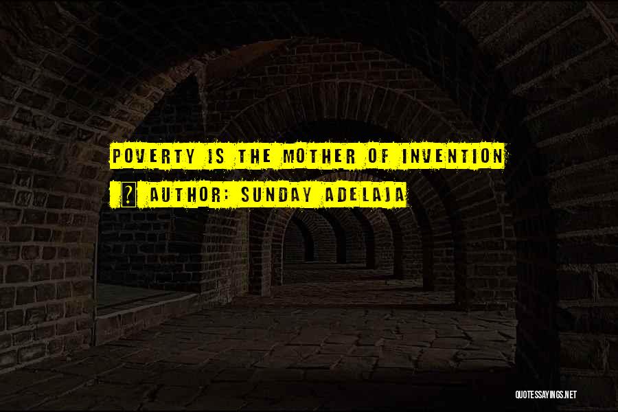 Necessity Is The Mother Of Invention Quotes By Sunday Adelaja