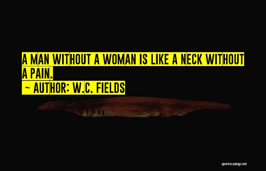 Neck Pain Quotes By W.C. Fields