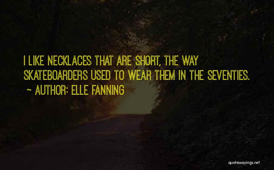 Necklaces Quotes By Elle Fanning