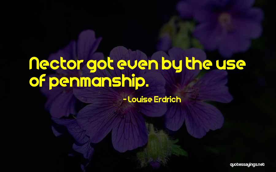 Nector Quotes By Louise Erdrich Nector Quotes By Louise Erdrich
