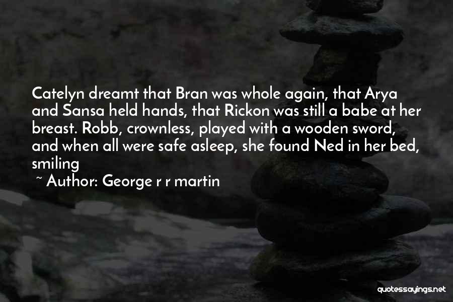 Ned And Arya Quotes By George R R Martin