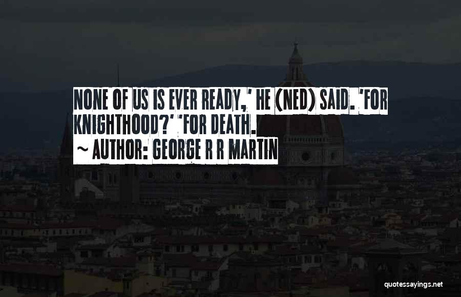 Ned Quotes By George R R Martin