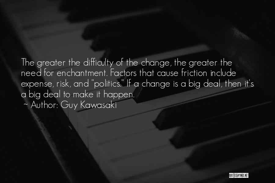 Need A Big Change Quotes By Guy Kawasaki