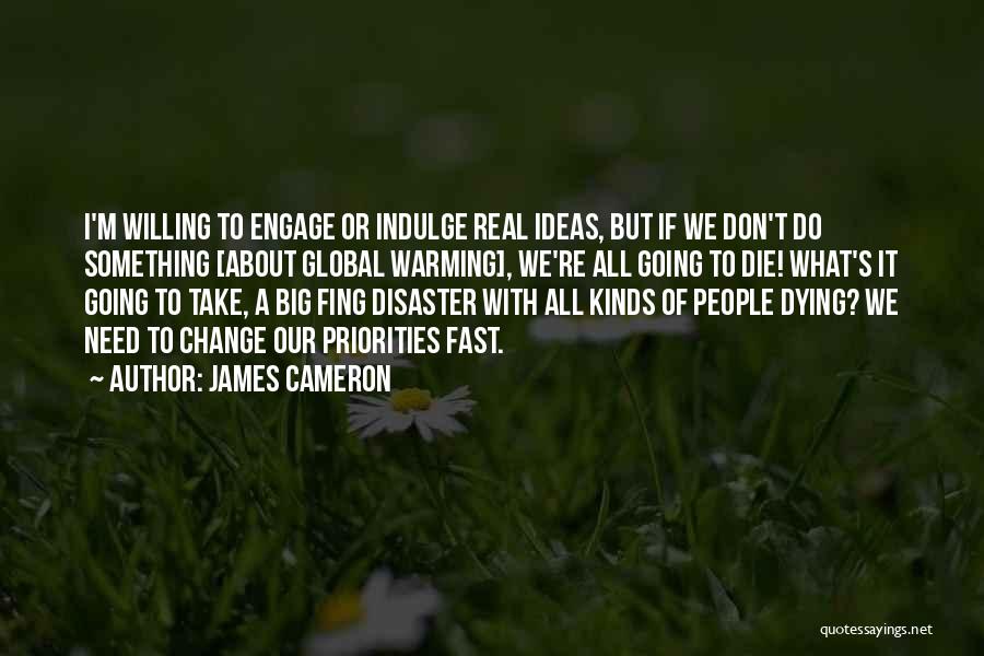 Need A Big Change Quotes By James Cameron