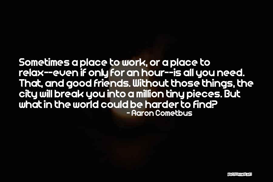 Need A Break From Work Quotes By Aaron Cometbus Need A Break From Work Quotes By Aaron Cometbus