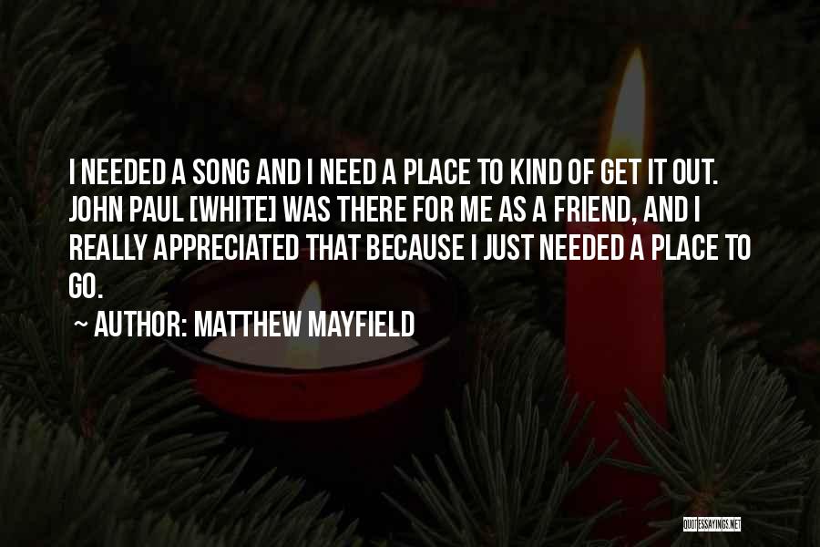 Need A Friend Quotes By Matthew Mayfield