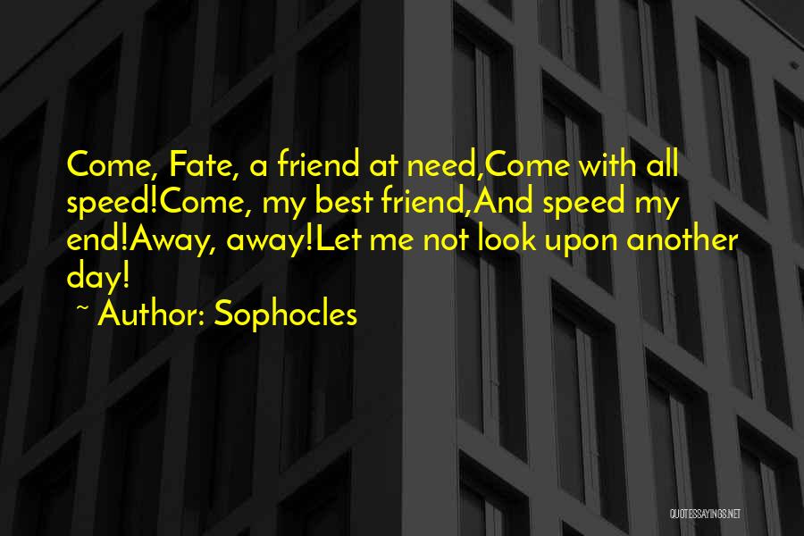 Need A Friend Quotes By Sophocles