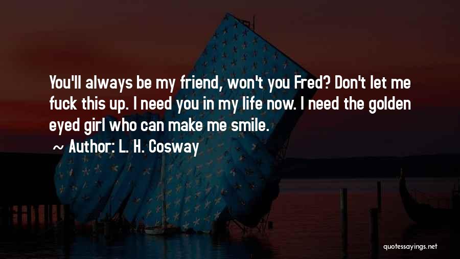 Need A Girl Best Friend Quotes By L. H. Cosway