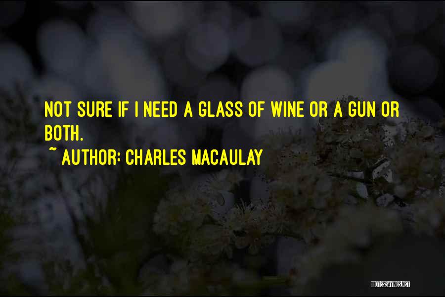 Need A Glass Of Wine Quotes By Charles Macaulay