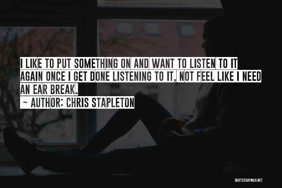 Need A Listening Ear Quotes By Chris Stapleton