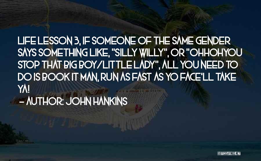 Need A Man Not A Boy Quotes By John Hankins