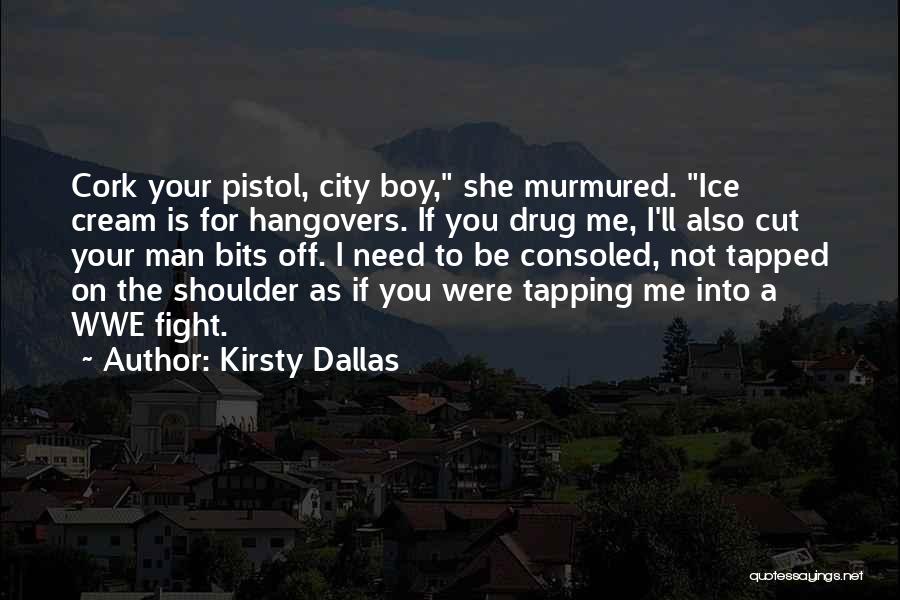 Need A Man Not A Boy Quotes By Kirsty Dallas