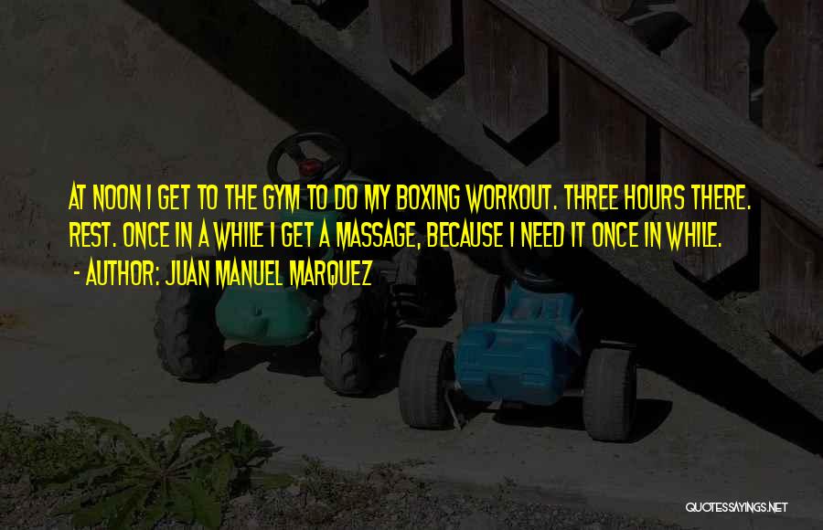 Need A Massage Quotes By Juan Manuel Marquez